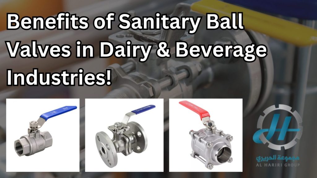 Benefits of Stainless Steel Sanitary Ball Valves in Dairy and Beverage Industries